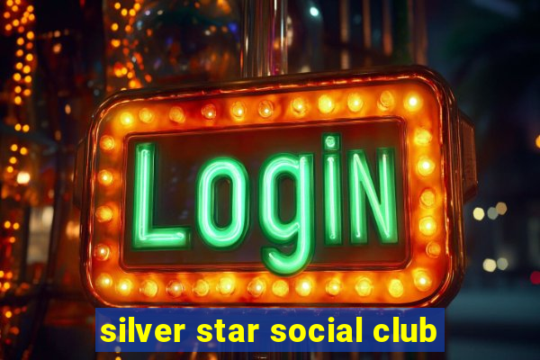 silver star social club